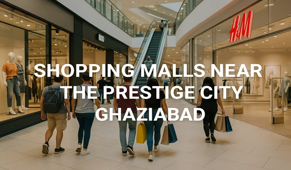 Shopping Malls near The Prestige City Ghaziabad